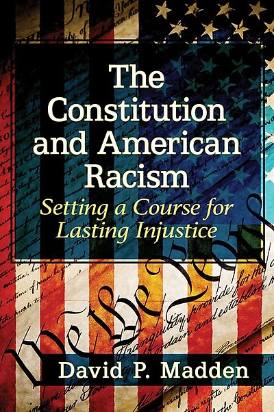 The Constitution and American Racism: Setting a Course for Lasting Injustice
