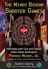 The Minds Behind Shooter Games: Interviews with Cult and Classic Video Game Developers