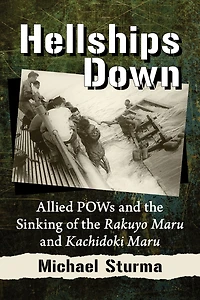 Hellships Down: Allied POWs and the Sinking of the Rakuyo Maru and Kachidoki Maru