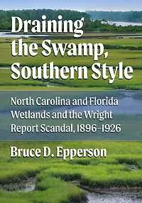 Draining the Swamp, Southern Style: North Carolina and Florida Wetlands and the Wright Report Scandal, 1896-1926