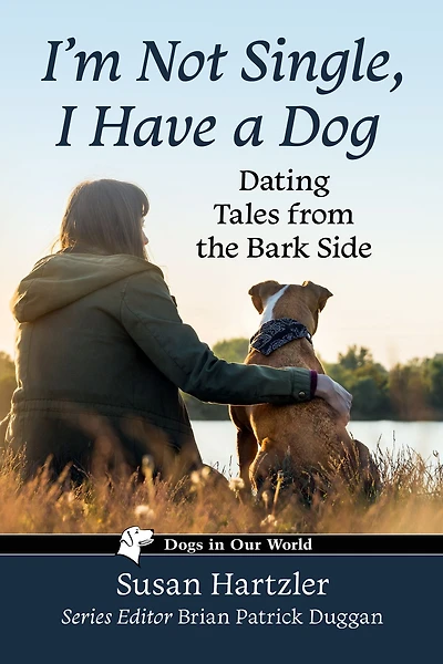 I'm Not Single, I Have a Dog: Dating Tales from the Bark Side