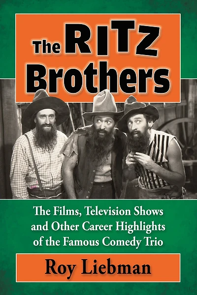 The Ritz Brothers: The Films, Television Shows and Other Career Highlights of the Famous Comedy Trio