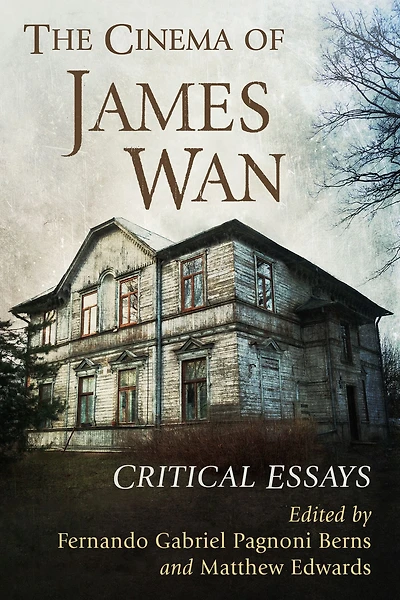 The Cinema of James Wan: Critical Essays