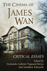 The Cinema of James Wan: Critical Essays