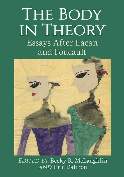 The Body in Theory: Essays After Lacan and Foucault