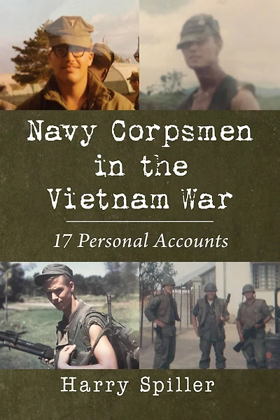Navy Corpsmen the Vietnam War: 17 Personal Accounts
