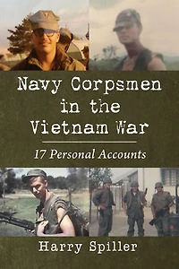 Navy Corpsmen the Vietnam War: 17 Personal Accounts