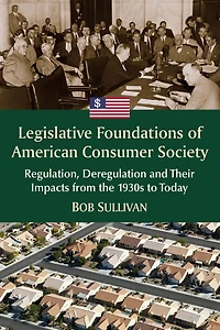 Legislative Foundations of American Consumer Society: Regulation, Deregulation and Their Impacts from the 1930s to Today