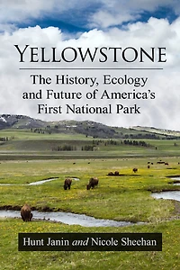 Yellowstone: The History, Ecology and Future of America's First National Park
