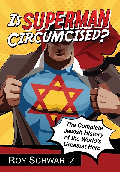 Is Superman Circumcised?: The Complete Jewish History of the World's Greatest Hero