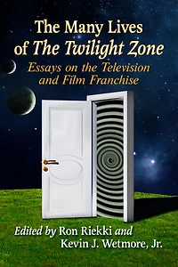 The Many Lives of The Twilight Zone: Essays on the Television and Film Franchise