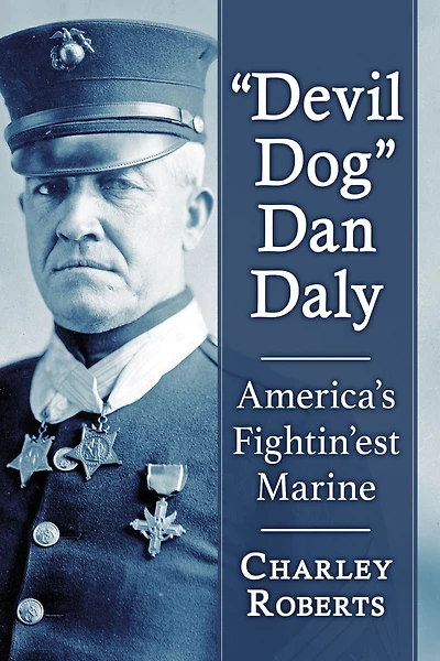 "Devil Dog" Dan Daly: America's Fightin'est Marine