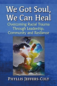 We Got Soul, Can Heal: Overcoming Racial Trauma Through Leadership, Community and Resilience