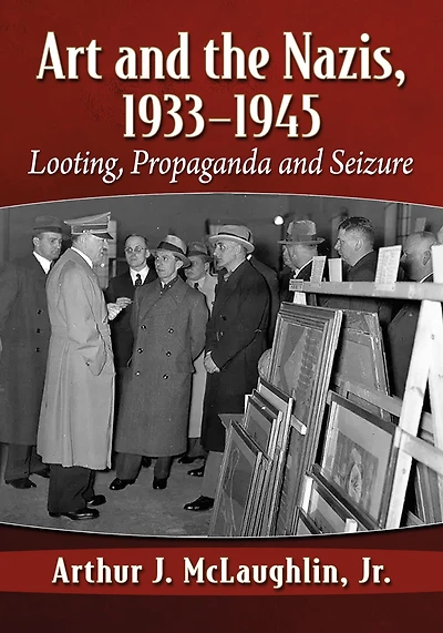 Art and the Nazis, 1933-1945: Looting, Propaganda and Seizure