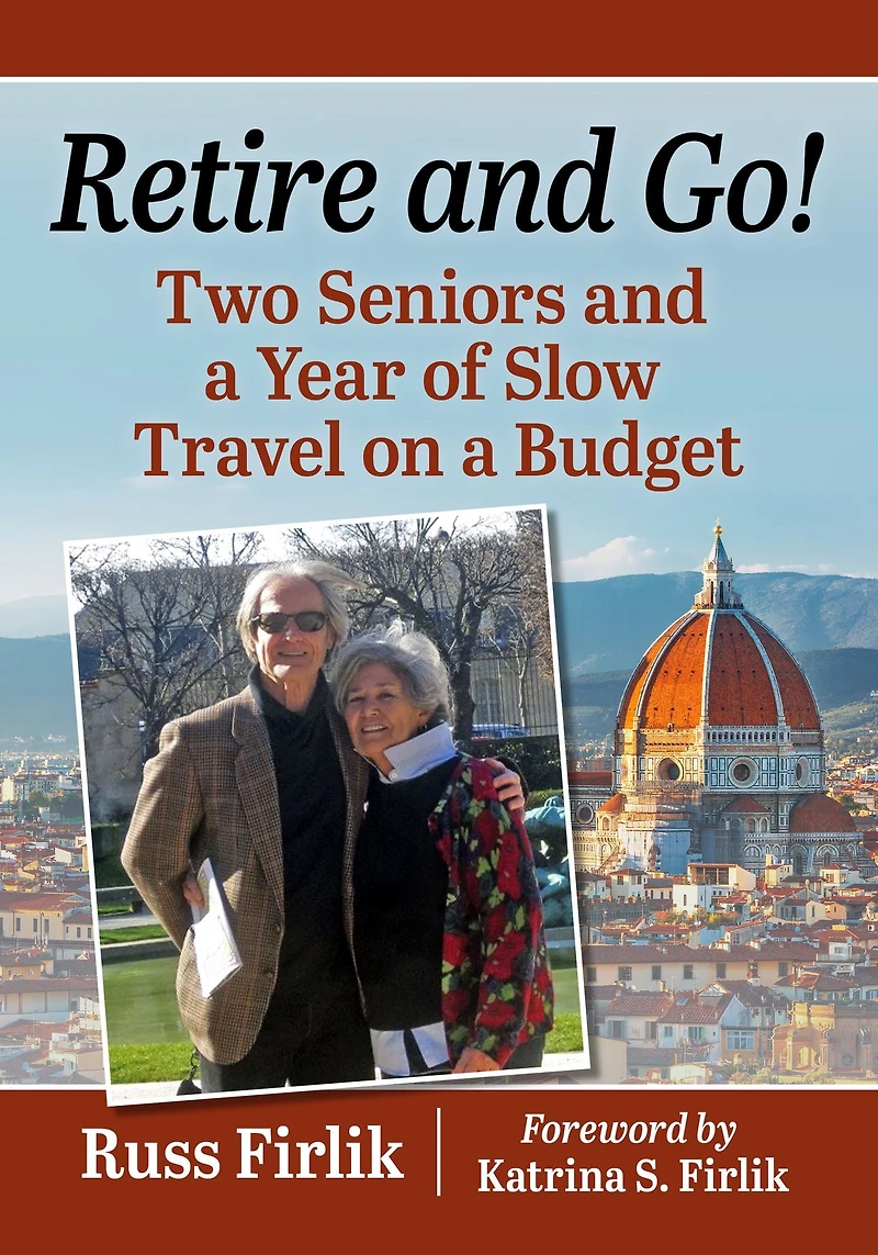 Retire and Go!: Two Seniors a Year of Slow Travel on Budget