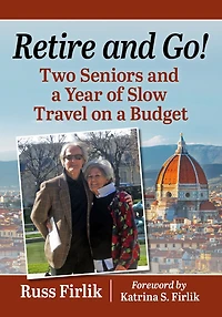 Retire and Go!: Two Seniors a Year of Slow Travel on Budget