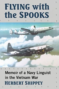 Flying with the Spooks: Memoir of a Navy Linguist in the Vietnam War