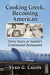 Cooking Greek, Becoming American: Forty Years at Seattle's Continental Restaurant