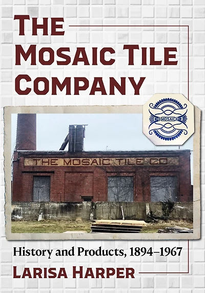 The Mosaic Tile Company: History and Products, 1894-1967