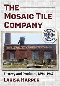 The Mosaic Tile Company: History and Products, 1894-1967