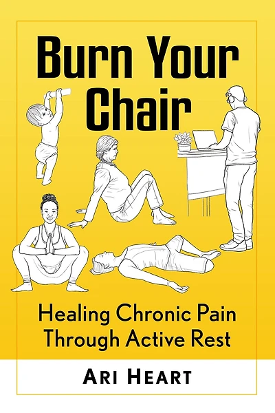 Burn Your Chair: Healing Chronic Pain Through Active Rest