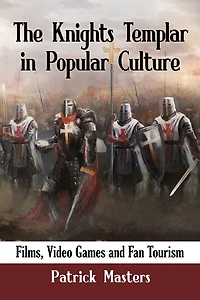 The Knights Templar Popular Culture: Films, Video Games and Fan Tourism
