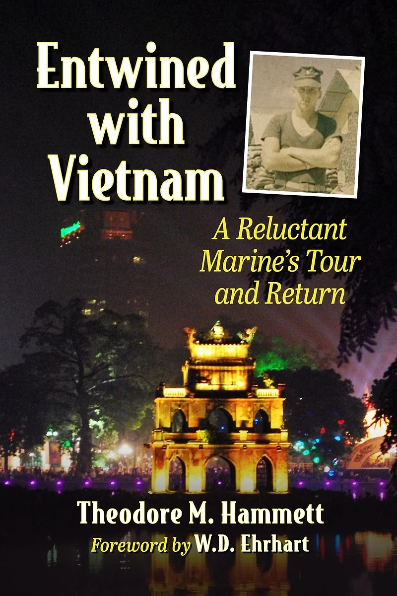 Entwined with Vietnam: A Reluctant Marine's Tour and Return