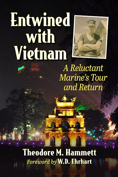 Entwined with Vietnam: A Reluctant Marine's Tour and Return