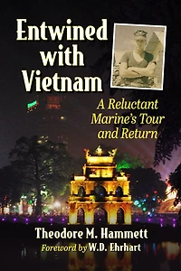 Entwined with Vietnam: A Reluctant Marine's Tour and Return