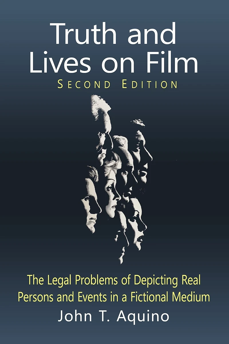 Truth and Lives on Film: The Legal Problems of Depicting Real Persons Events a Fictional Medium, 2d ed.