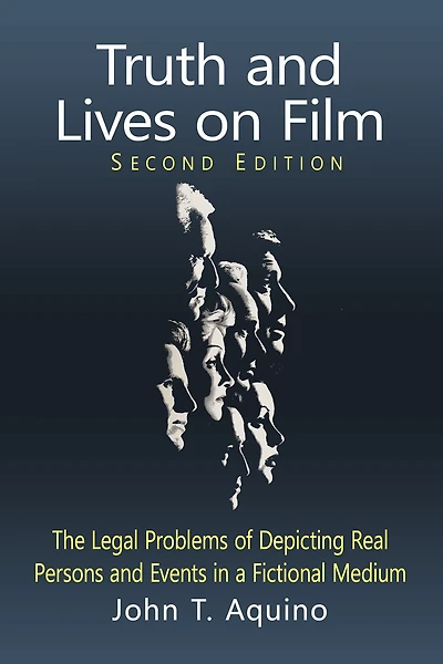 Truth and Lives on Film: The Legal Problems of Depicting Real Persons Events a Fictional Medium, 2d ed.