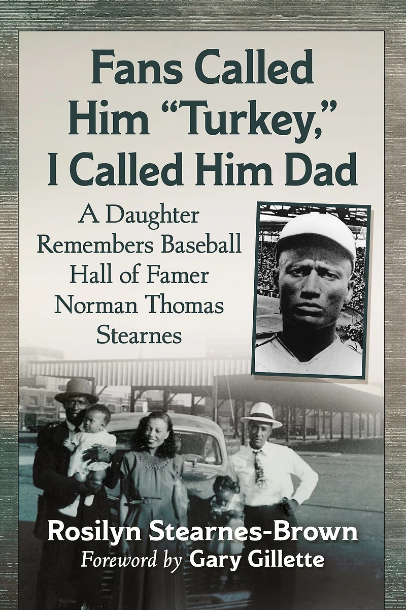Fans Called Him "Turkey," I Dad: A Daughter Remembers Baseball Hall of Famer Norman Thomas Stearnes