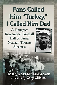 Fans Called Him "Turkey," I Dad: A Daughter Remembers Baseball Hall of Famer Norman Thomas Stearnes