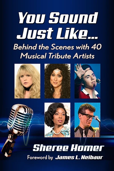 You Sound Just Like.: Behind the Scenes with 40 Musical Tribute Artists