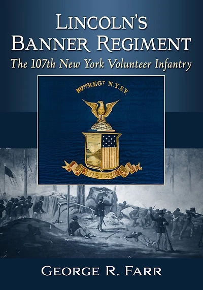 Lincoln's Banner Regiment: The 107th New York Volunteer Infantry