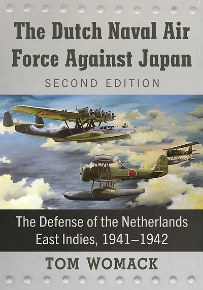 the Dutch Naval Air Force Against Japan: Defense of Netherlands East Indies, 1941-1942, 2d ed.