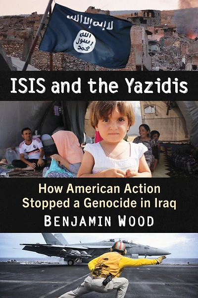 ISIS and the Yazidis: How American Action Stopped a Genocide Iraq