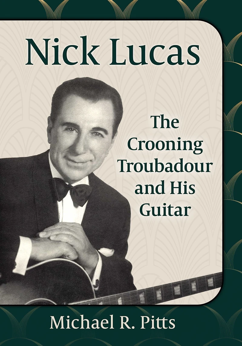 Nick Lucas: The Crooning Troubadour and His Guitar