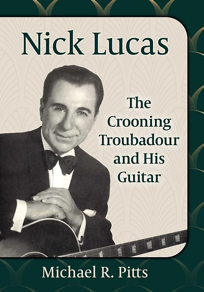 Nick Lucas: The Crooning Troubadour and His Guitar