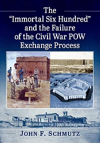 The "Immortal Six Hundred" and the Failure of the Civil War POW Exchange Process