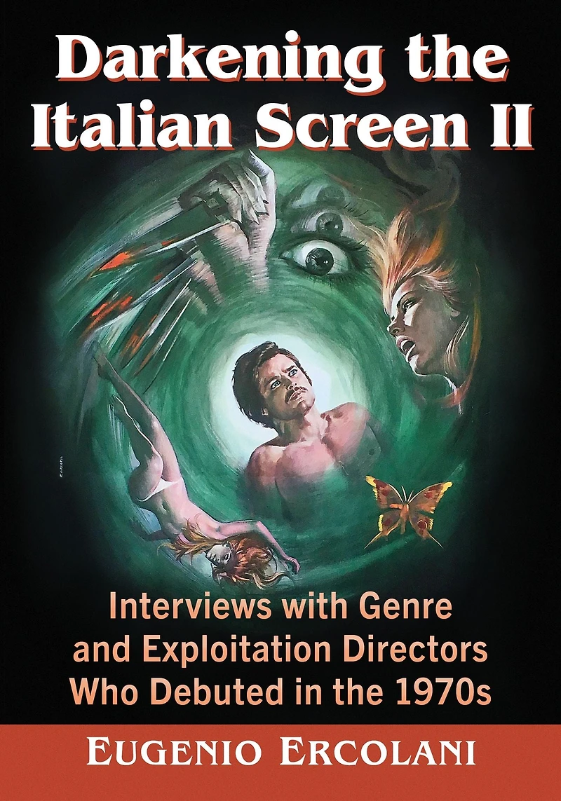 Darkening the Italian Screen II: Interviews with Genre and Exploitation Directors Who Debuted 1970s