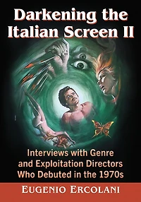 Darkening the Italian Screen II: Interviews with Genre and Exploitation Directors Who Debuted 1970s