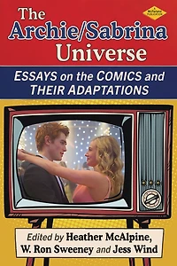 The Archie/Sabrina Universe: Essays on the Comics and Their Adaptations