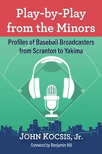 Play-by-Play from the Minors: Profiles of Baseball Broadcasters from Scranton to Yakima