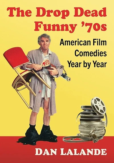 The Drop Dead Funny '70s: American Film Comedies Year by Year