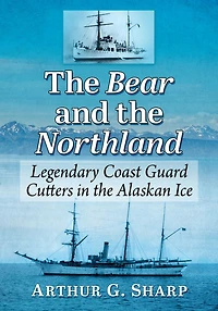 The Bear and the Northland: Legendary Coast Guard Cutters in the Alaskan Ice