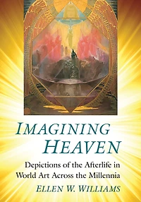 Imagining Heaven: Depictions of the Afterlife in World Art Across the Millennia