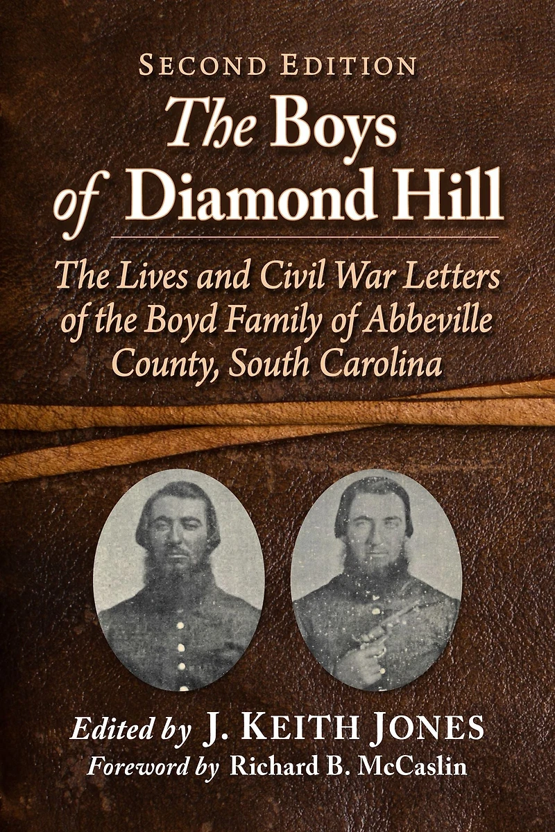 The Boys of Diamond Hill: The Lives and Civil War Letters of the Boyd Family of Abbeville County, South Carolina, 2d ed.