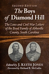 The Boys of Diamond Hill: The Lives and Civil War Letters of the Boyd Family of Abbeville County, South Carolina, 2d ed.