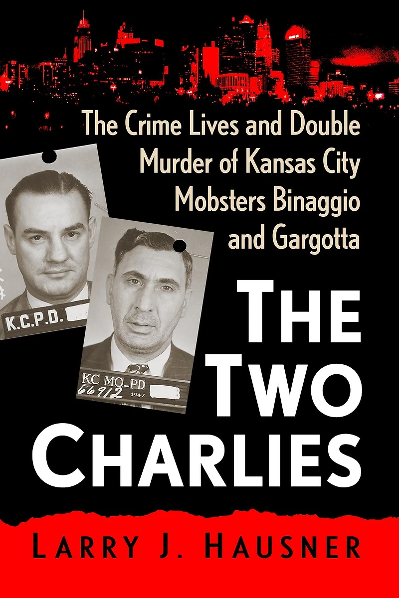 The Two Charlies: Crime Lives and Double Murder of Kansas City Mobsters Binaggio Gargotta